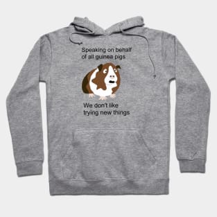 Speaking on behalf of all guinea pigs, we don't like trying new things Hoodie